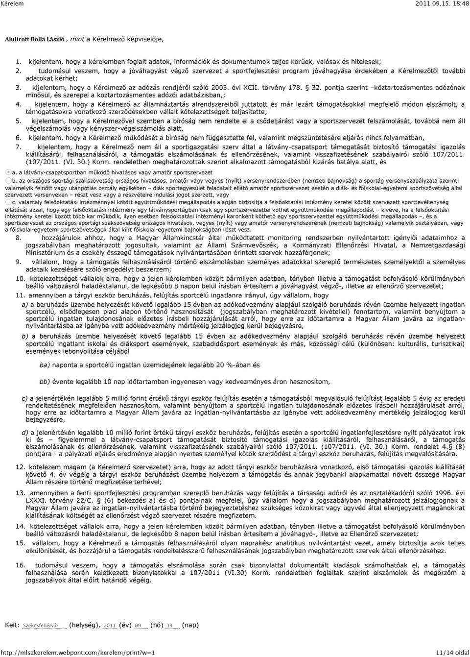 kijelentem, hogy a Kérelmező az adózás rendjéről szóló 2003. évi XCII. törvény 178. 32. pontja szerint köztartozásmentes adózónak minősül, és szerepel a köztartozásmentes adózói adatbázisban,; 4.