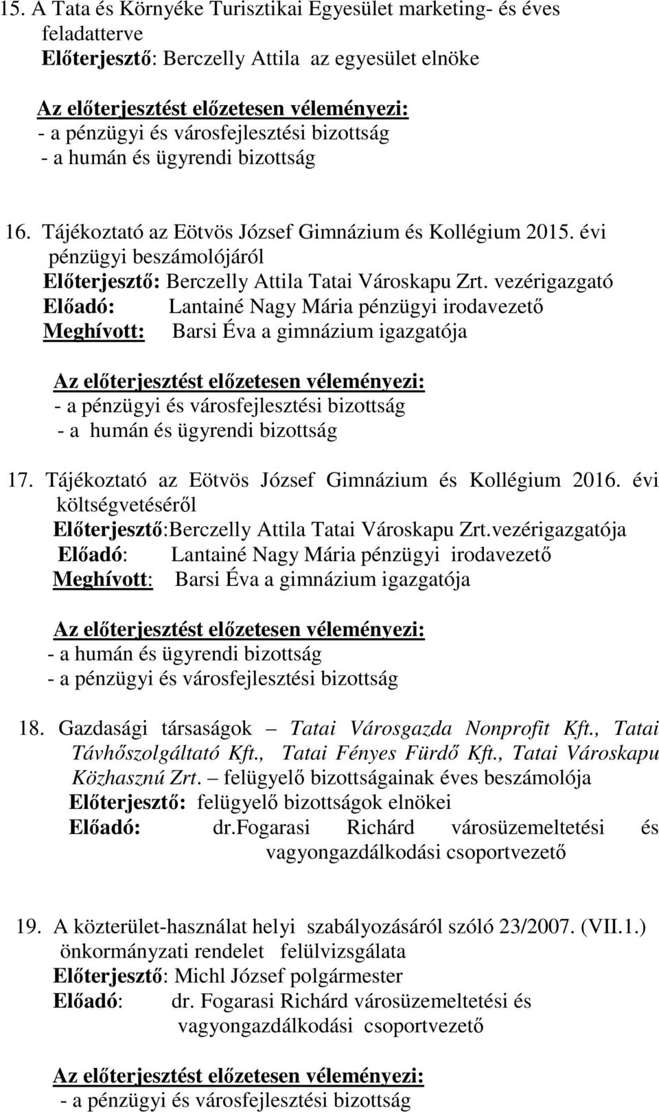 Tájékoztató az Eötvös József Gimnázium és Kollégium 2016. évi költségvetéséről Előterjesztő:Berczelly Attila Tatai Városkapu Zrt.