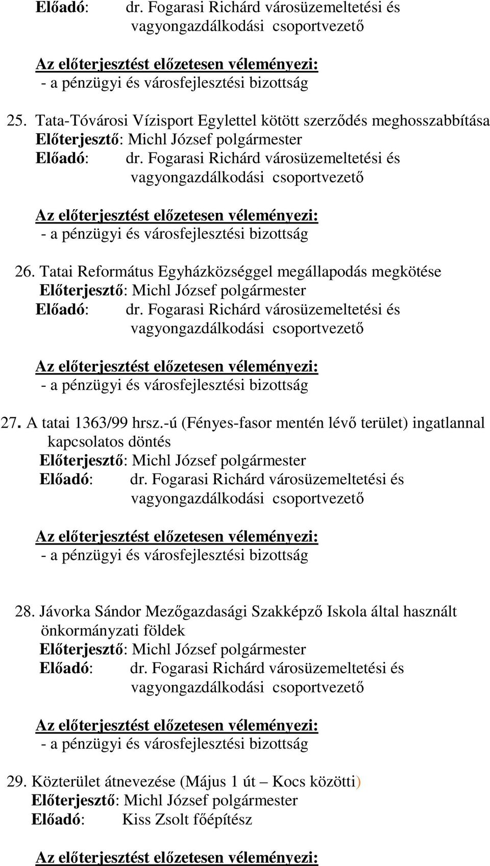 A tatai 1363/99 hrsz.-ú (Fényes-fasor mentén lévő terület) ingatlannal kapcsolatos döntés Előadó: dr. Fogarasi Richárd városüzemeltetési és 28.