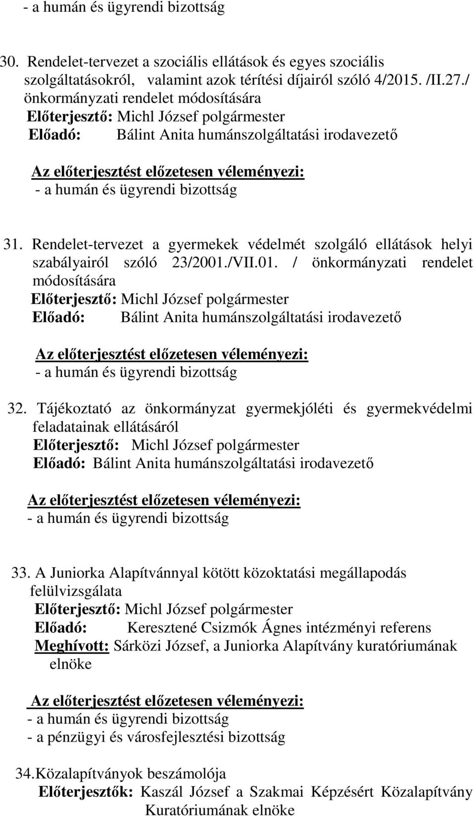/VII.01. / önkormányzati rendelet módosítására Előadó: Bálint Anita humánszolgáltatási irodavezető 32.