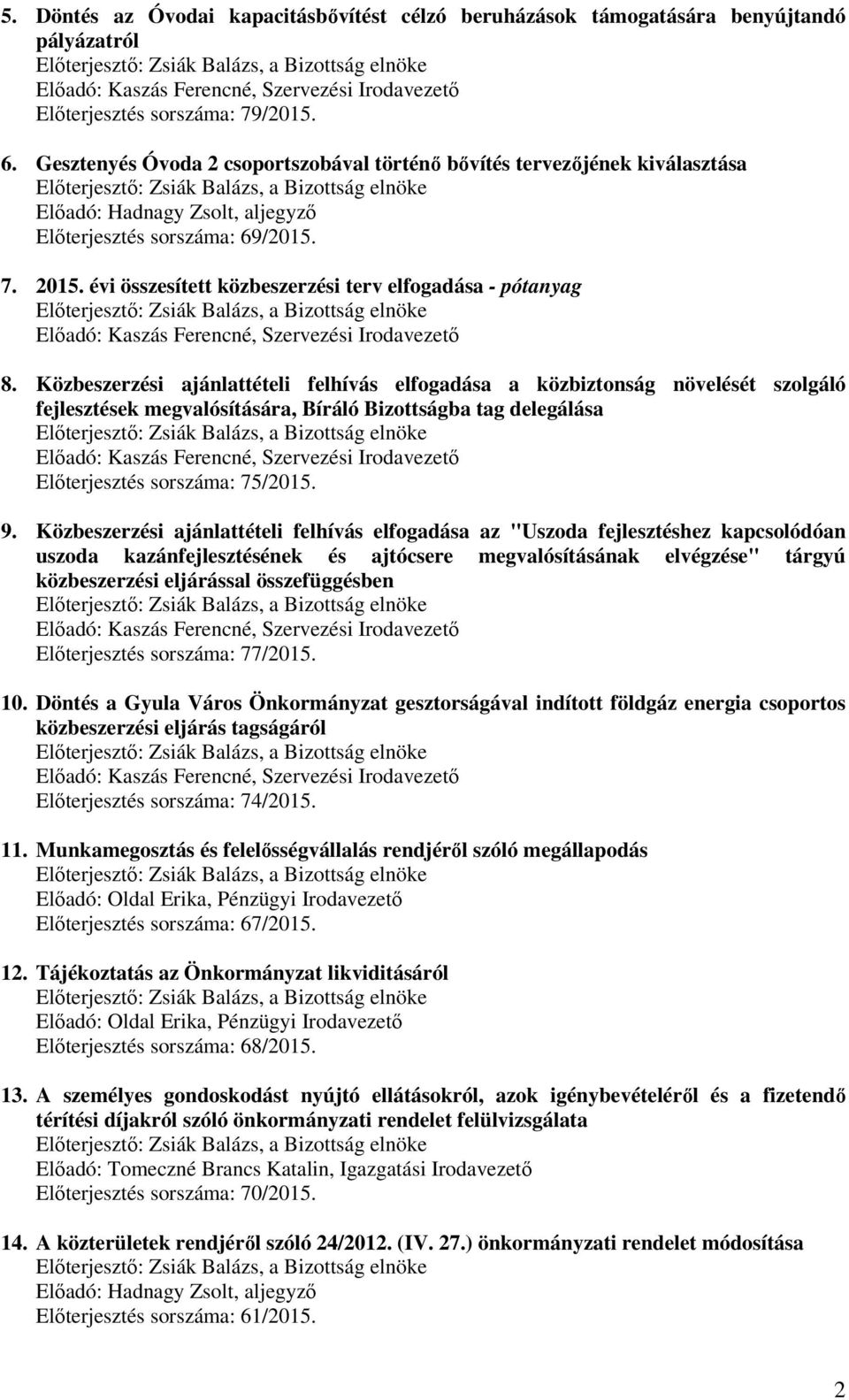 évi összesített közbeszerzési terv elfogadása - pótanyag Előadó: Kaszás Ferencné, Szervezési Irodavezető 8.