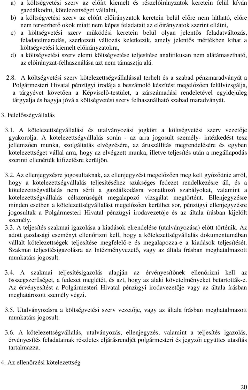 szerkezeti változás keletkezik, amely jelentős mértékben kihat a költségvetési kiemelt előirányzatokra, d) a költségvetési szerv elemi költségvetése teljesítése analitikusan nem alátámasztható, az