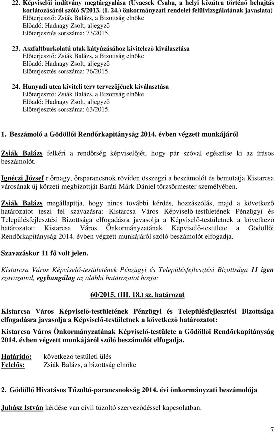 Hunyadi utca kiviteli terv tervezőjének kiválasztása Előterjesztés sorszáma: 63/2015. 1. Beszámoló a Gödöllői Rendőrkapitányság 2014.