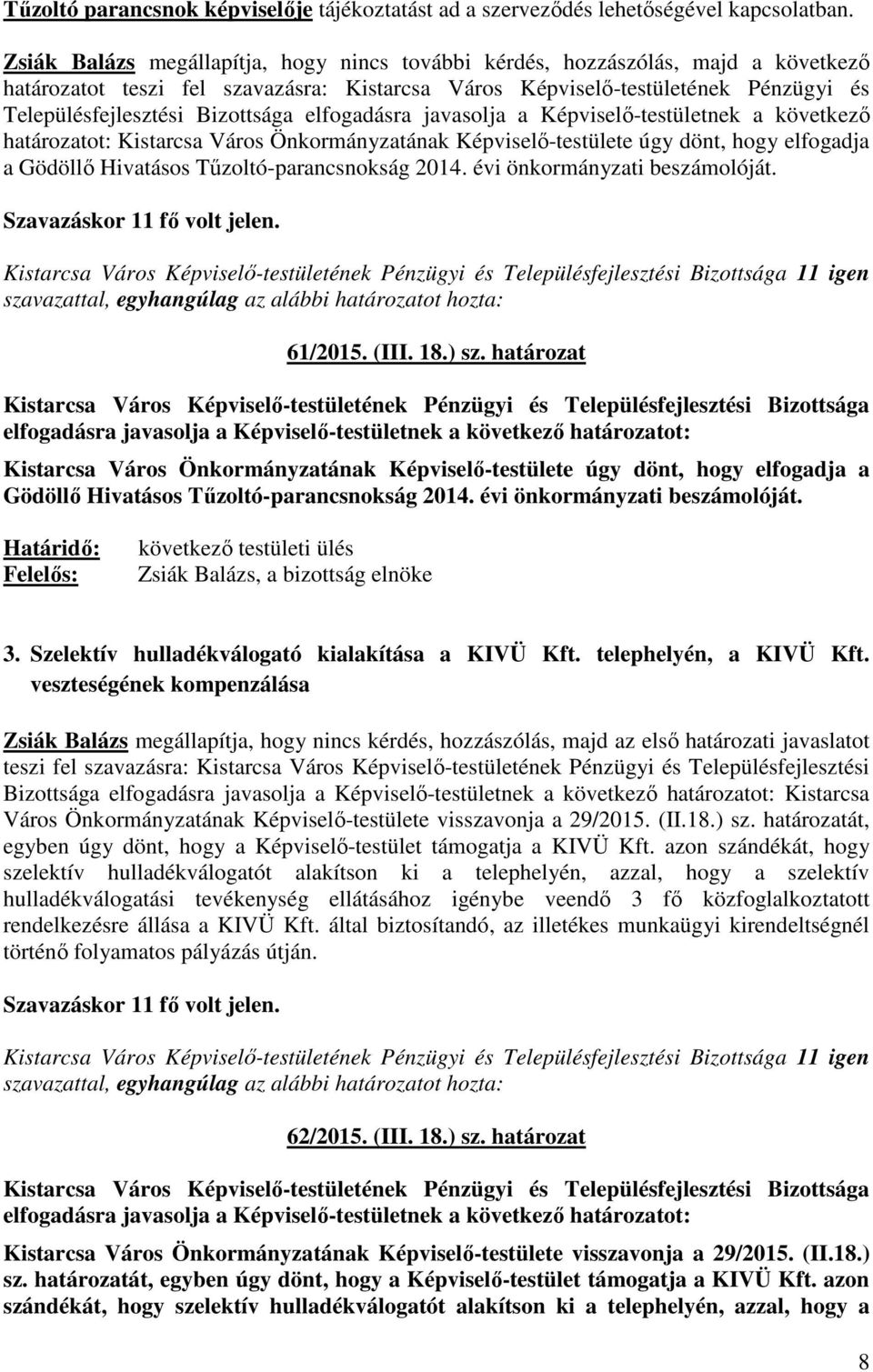 Bizottsága elfogadásra javasolja a Képviselő-testületnek a következő határozatot: Kistarcsa Város Önkormányzatának Képviselő-testülete úgy dönt, hogy elfogadja a Gödöllő Hivatásos