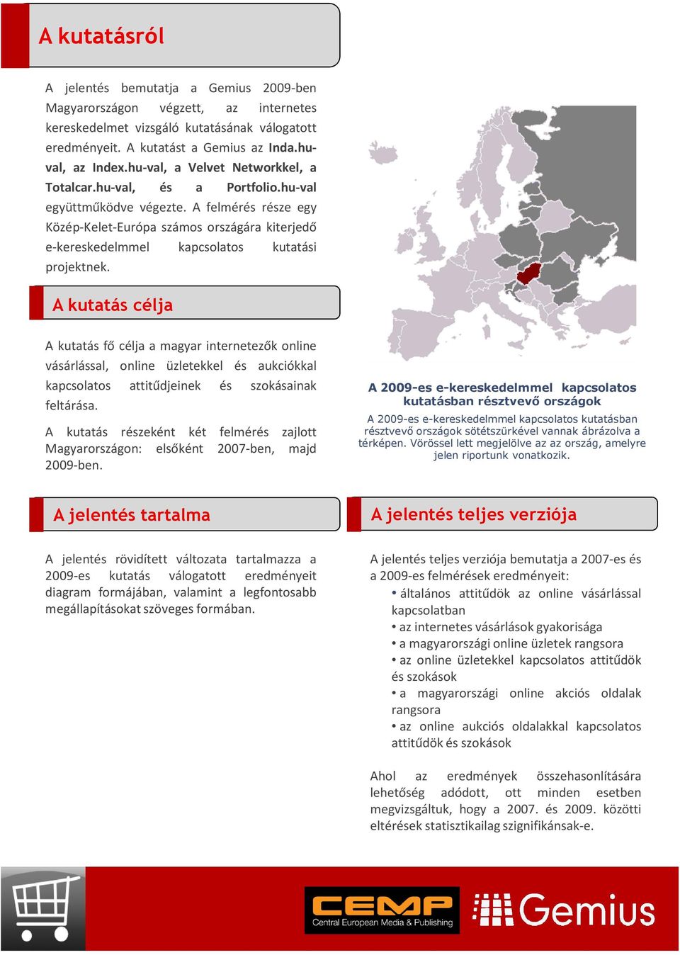 A felmérés része egy Közép-Kelet-Európa számos országára kiterjedő e-kereskedelmmel kapcsolatos kutatási projektnek.