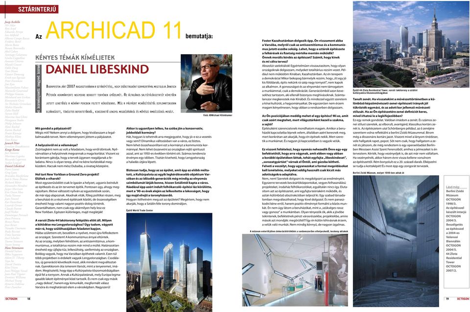 Makio Hasuike Zaha Hadid Steven Holl Massimo Iosa Ghini Hasegawa Itsuko Philip Johnson Hani Rashid Karim Rashid Pentti Kareoja Mathias Klotz Tom Kovac Janesch Péter Jaroslaw Kozakiewicz Kengo Kuma