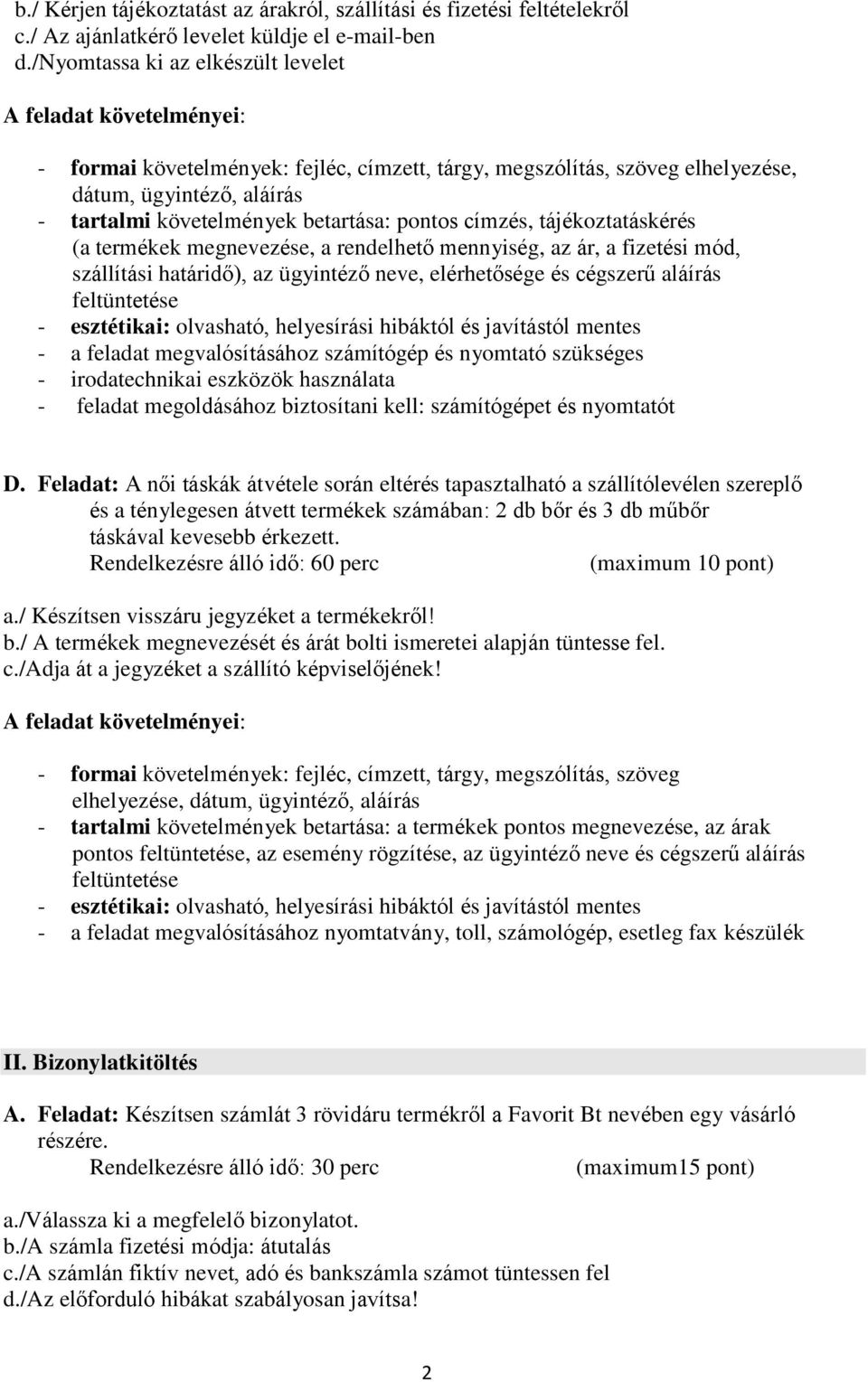 tájékoztatáskérés (a termékek megnevezése, a rendelhető mennyiség, az ár, a fizetési mód, szállítási határidő), az ügyintéző neve, elérhetősége és cégszerű aláírás feltüntetése - esztétikai: