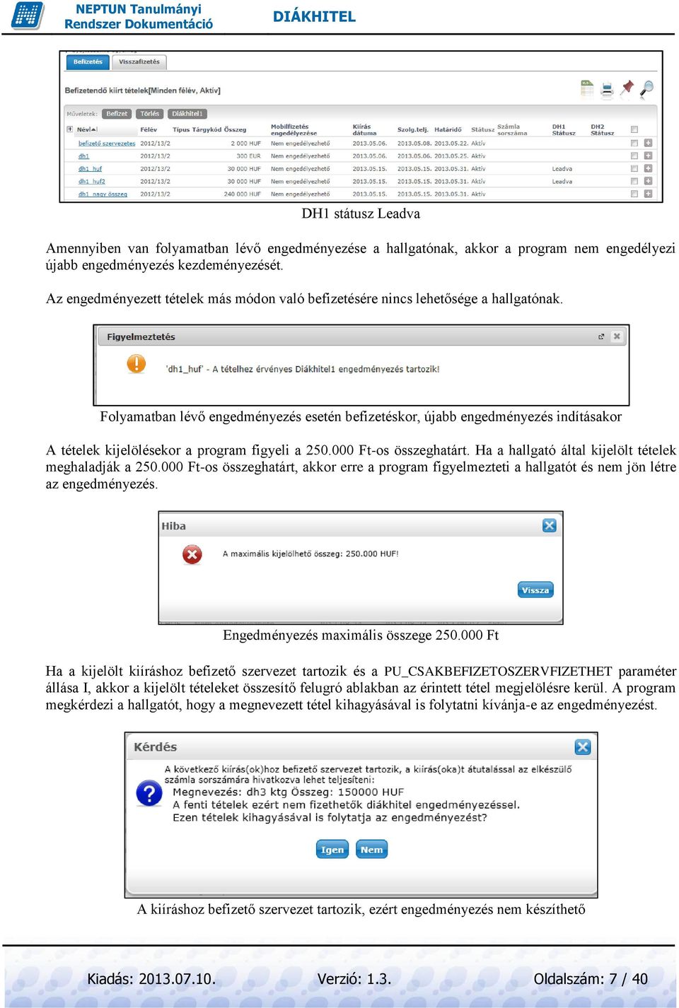 Folyamatban lévő engedményezés esetén befizetéskor, újabb engedményezés indításakor A tételek kijelölésekor a program figyeli a 250.000 Ft-os összeghatárt.