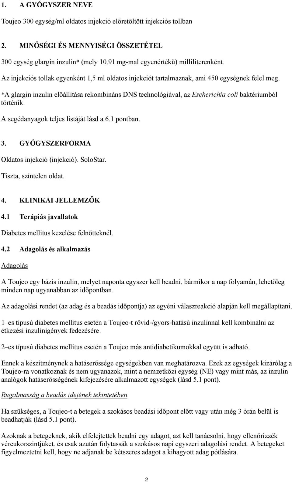 Az injekciós tollak egyenként 1,5 ml oldatos injekciót tartalmaznak, ami 450 egységnek felel meg.