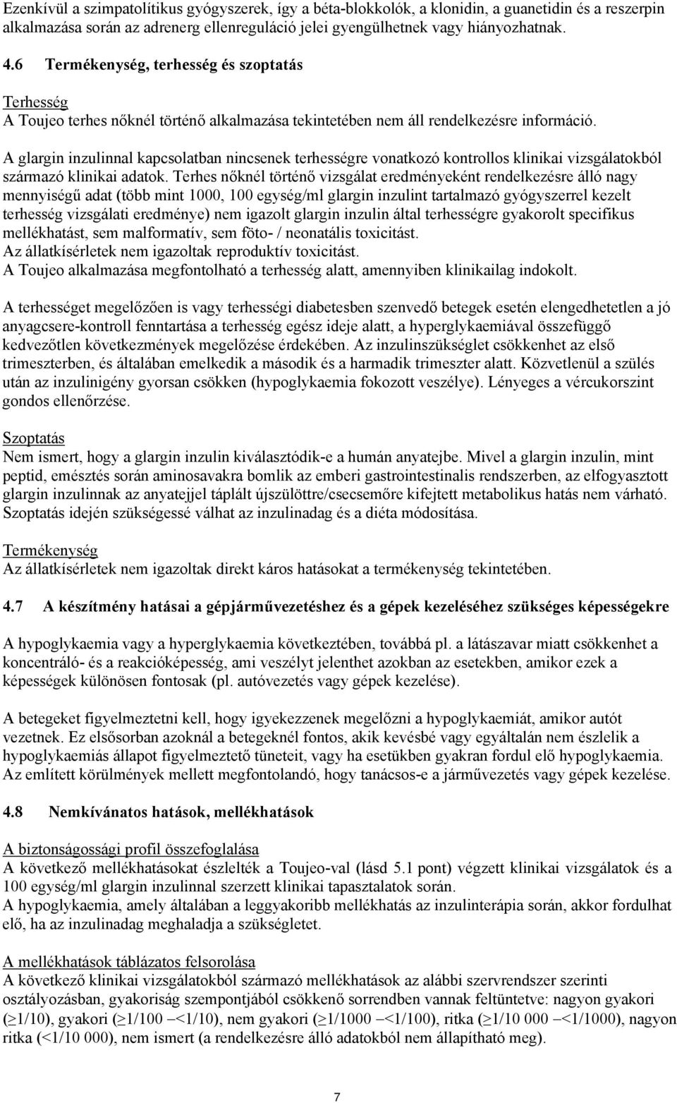 A glargin inzulinnal kapcsolatban nincsenek terhességre vonatkozó kontrollos klinikai vizsgálatokból származó klinikai adatok.