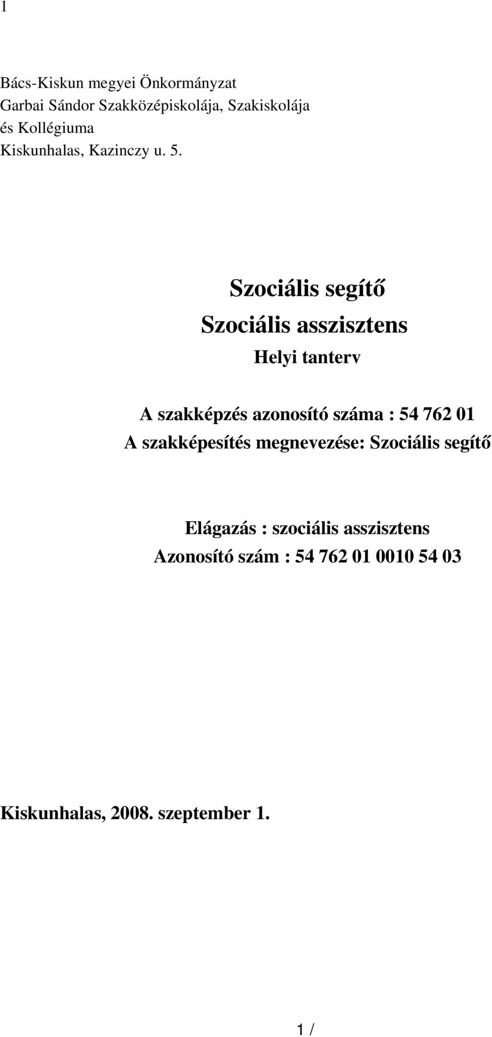 Szociális segítő Szociális asszisztens Helyi tanterv A szakképzés azonosító száma : 54 762