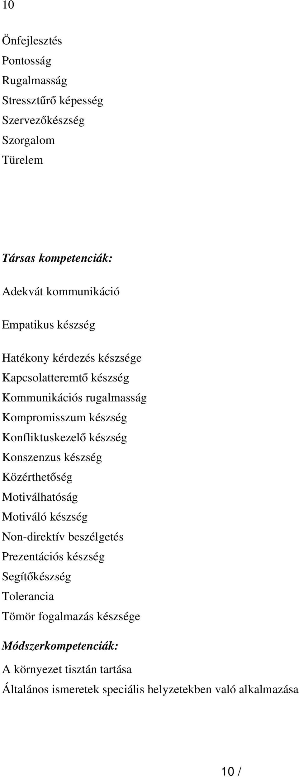 készség Konszenzus készség Közérthetőség Motiválhatóság Motiváló készség Non-direktív beszélgetés Prezentációs készség Segítőkészség