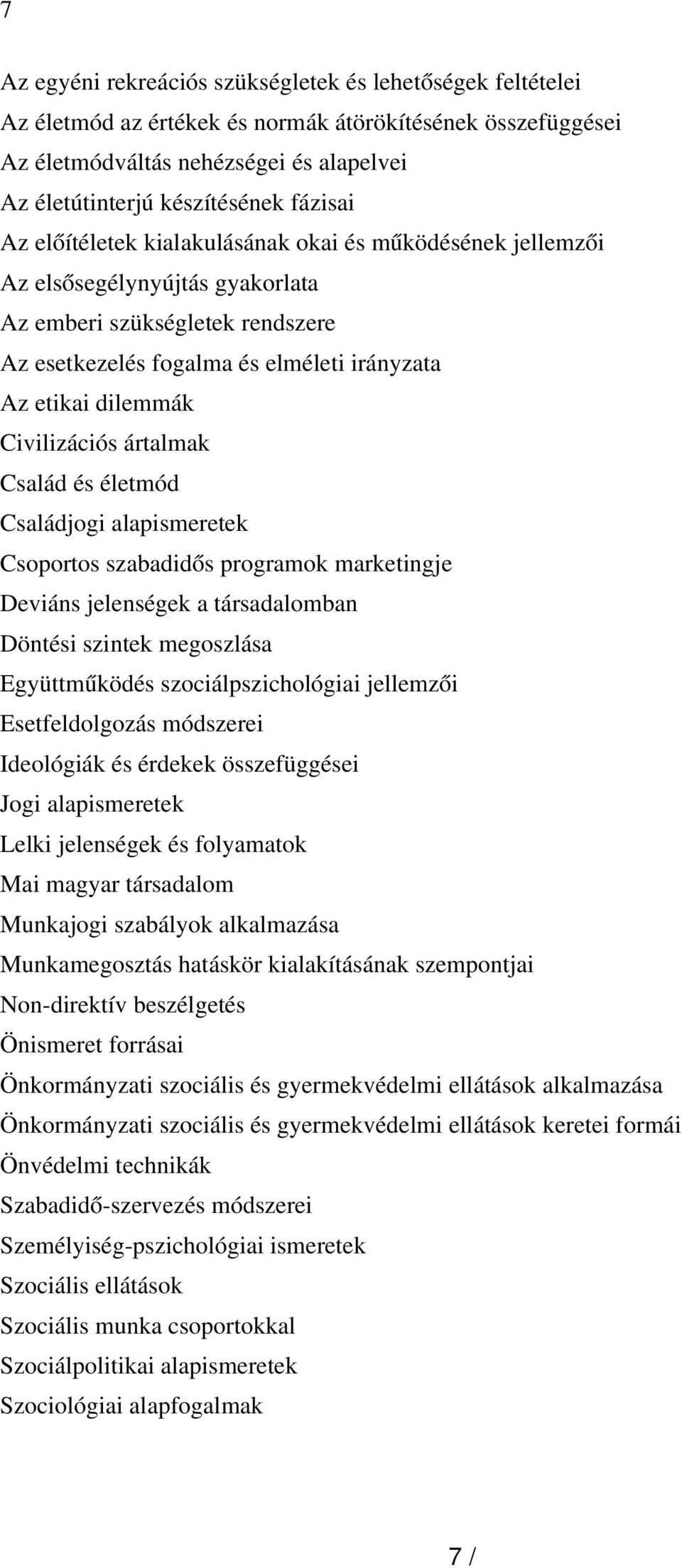 Civilizációs ártalmak Család és életmód Családjogi alapismeretek Csoportos szabadidős programok marketingje Deviáns jelenségek a társadalomban Döntési szintek megoszlása Együttműködés