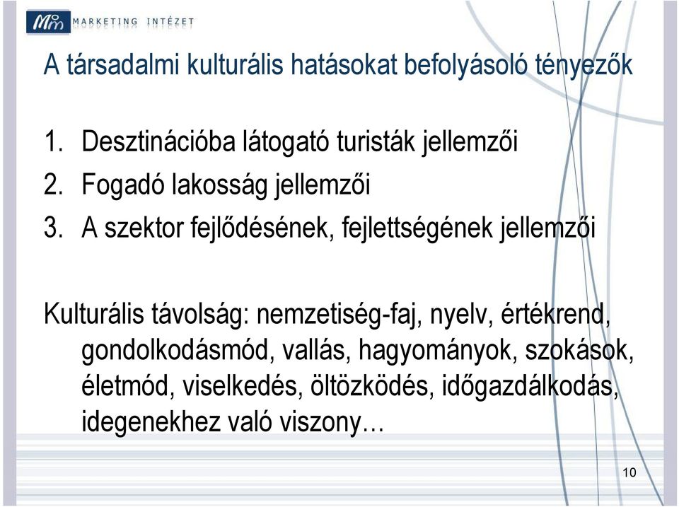 A szektor fejlődésének, fejlettségének jellemzői Kulturális távolság: nemzetiség-faj,