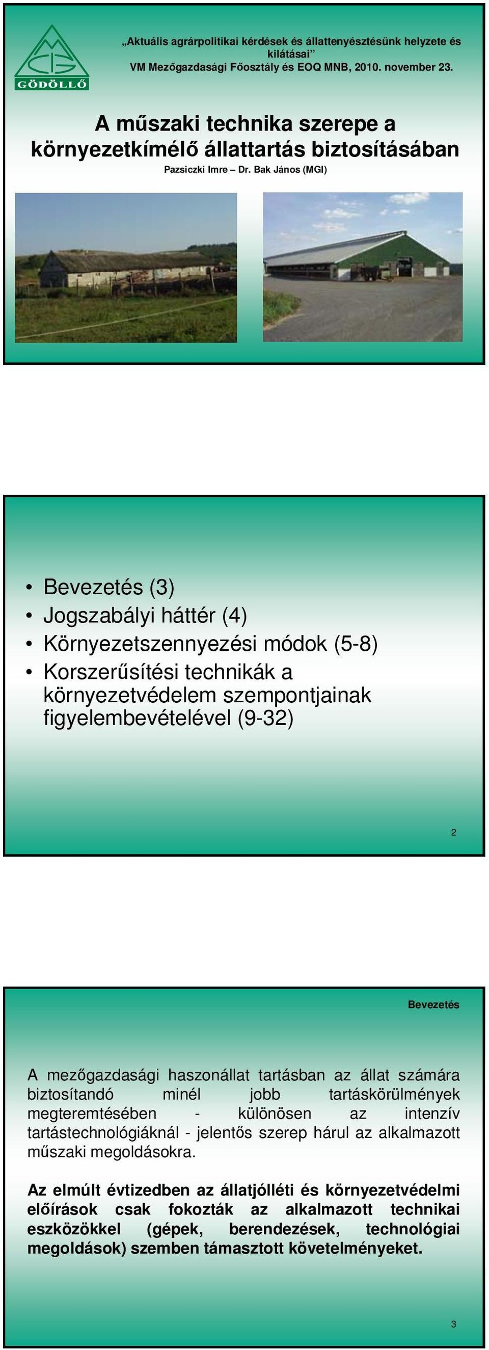 Bak János (MGI) Bevezetés (3) Jogszabályi háttér (4) Környezetszennyezési módok (5-8) Korszerűsítési technikák a környezetvédelem szempontjainak figyelembevételével (9-32) 2 Bevezetés A mezőgazdasági