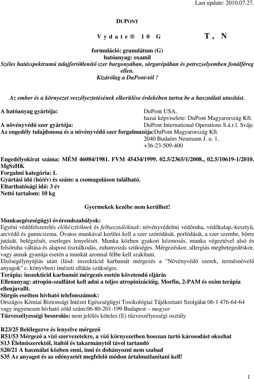 A növényvédı szer gyártója: DuPont International Operations S.á.r.l. Svájc Az engedély tulajdonosa és a növényvédı szer forgalmazója:dupont Magyarország Kft. 2040 Budaörs Neumann J. u. 1.