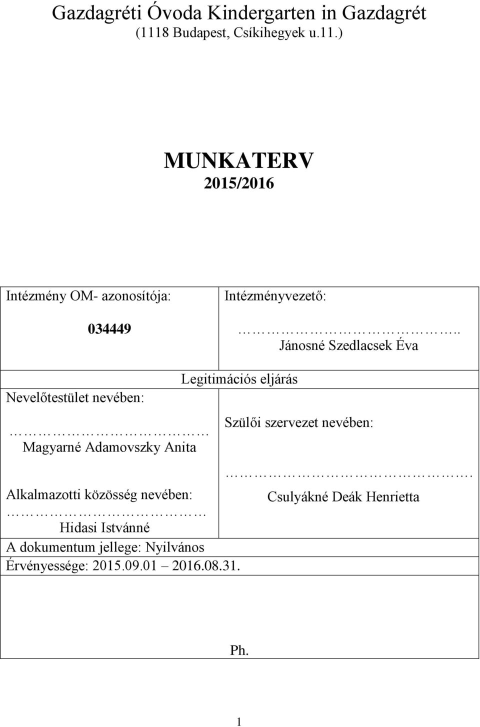 . Jánosné Szedlacsek Éva Nevelőtestület nevében: Magyarné Adamovszky Anita Legitimációs eljárás