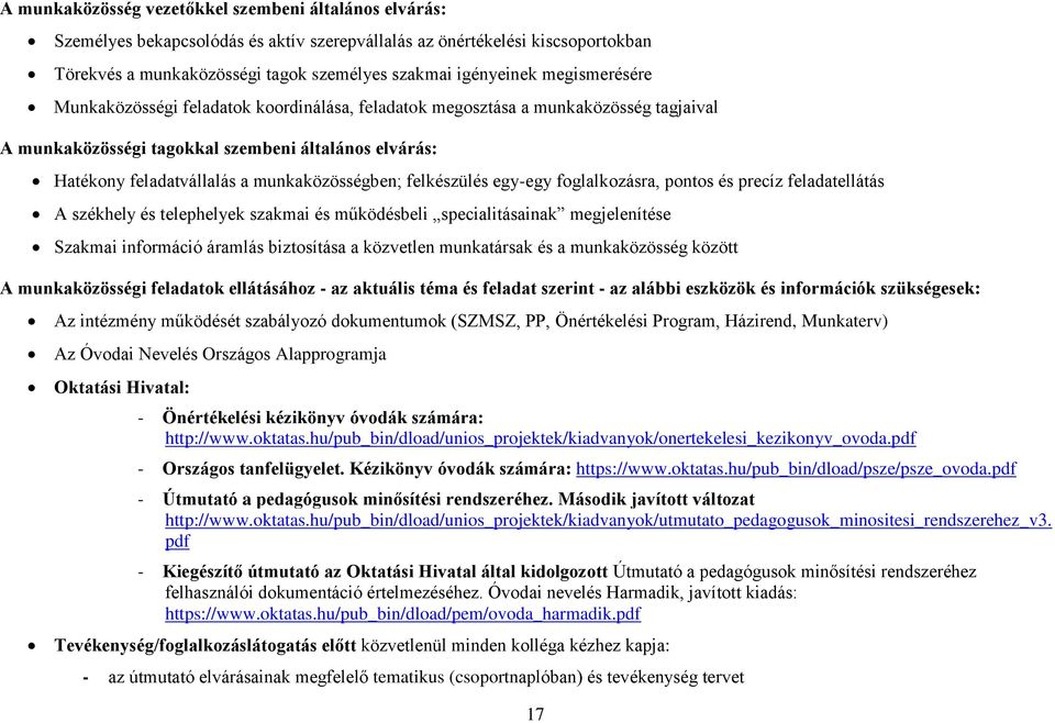 felkészülés egy-egy foglalkozásra, pontos és precíz feladatellátás A székhely és telephelyek szakmai és működésbeli specialitásainak megjelenítése Szakmai információ áramlás biztosítása a közvetlen