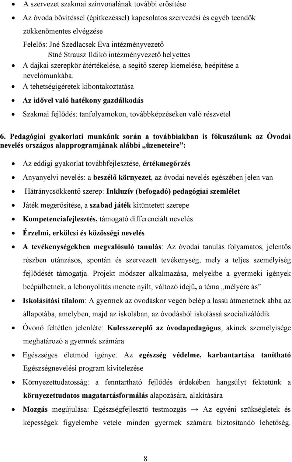 A tehetségígéretek kibontakoztatása Az idővel való hatékony gazdálkodás Szakmai fejlődés: tanfolyamokon, továbbképzéseken való részvétel 6.