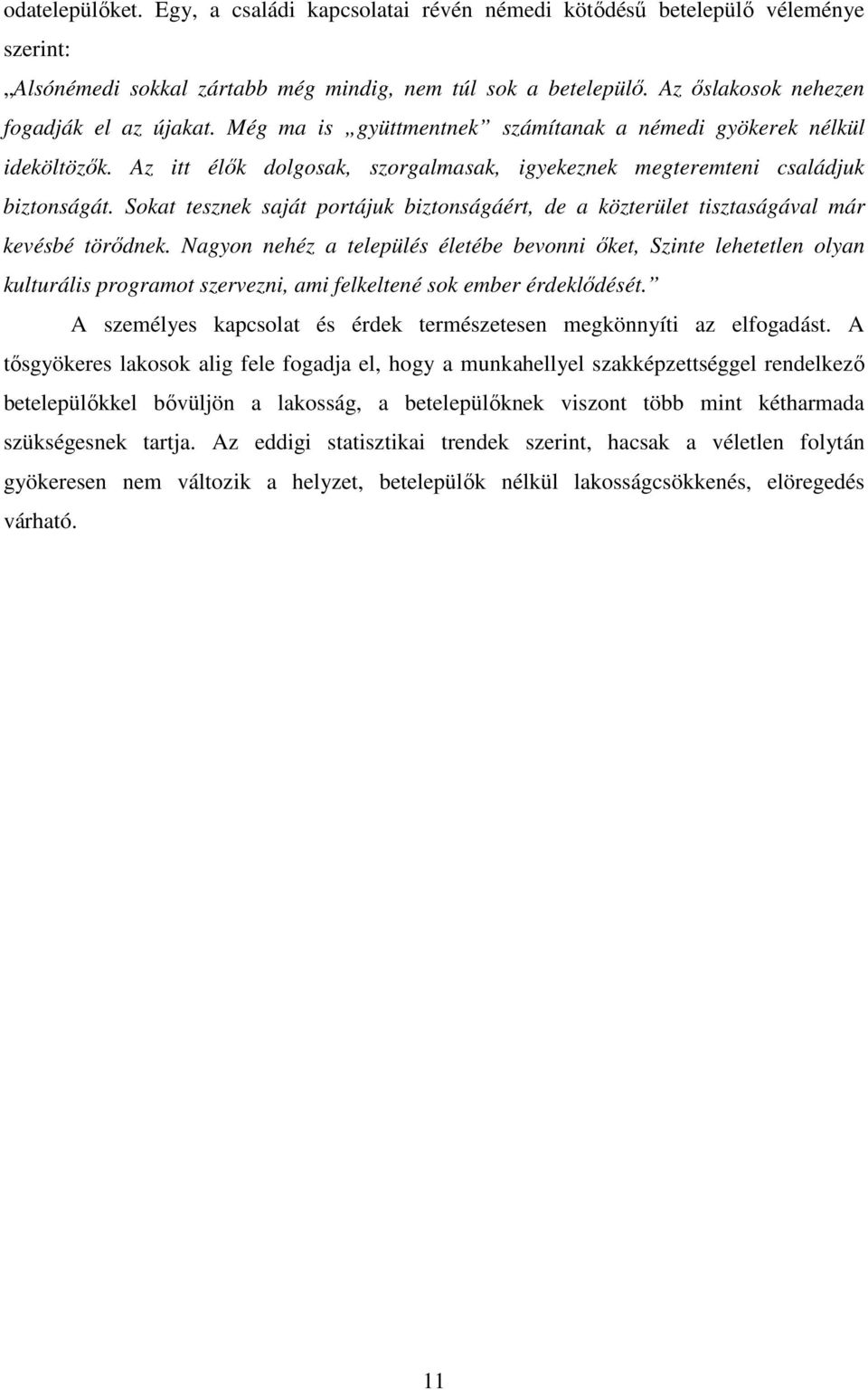 Sokat tesznek saját portájuk biztonságáért, de a közterület tisztaságával már kevésbé törıdnek.