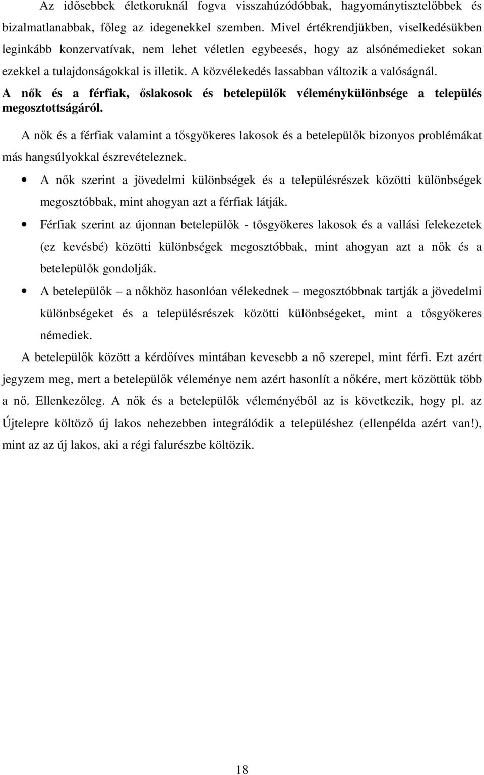 A közvélekedés lassabban változik a valóságnál. A nık és a férfiak, ıslakosok és betelepülık véleménykülönbsége a település megosztottságáról.