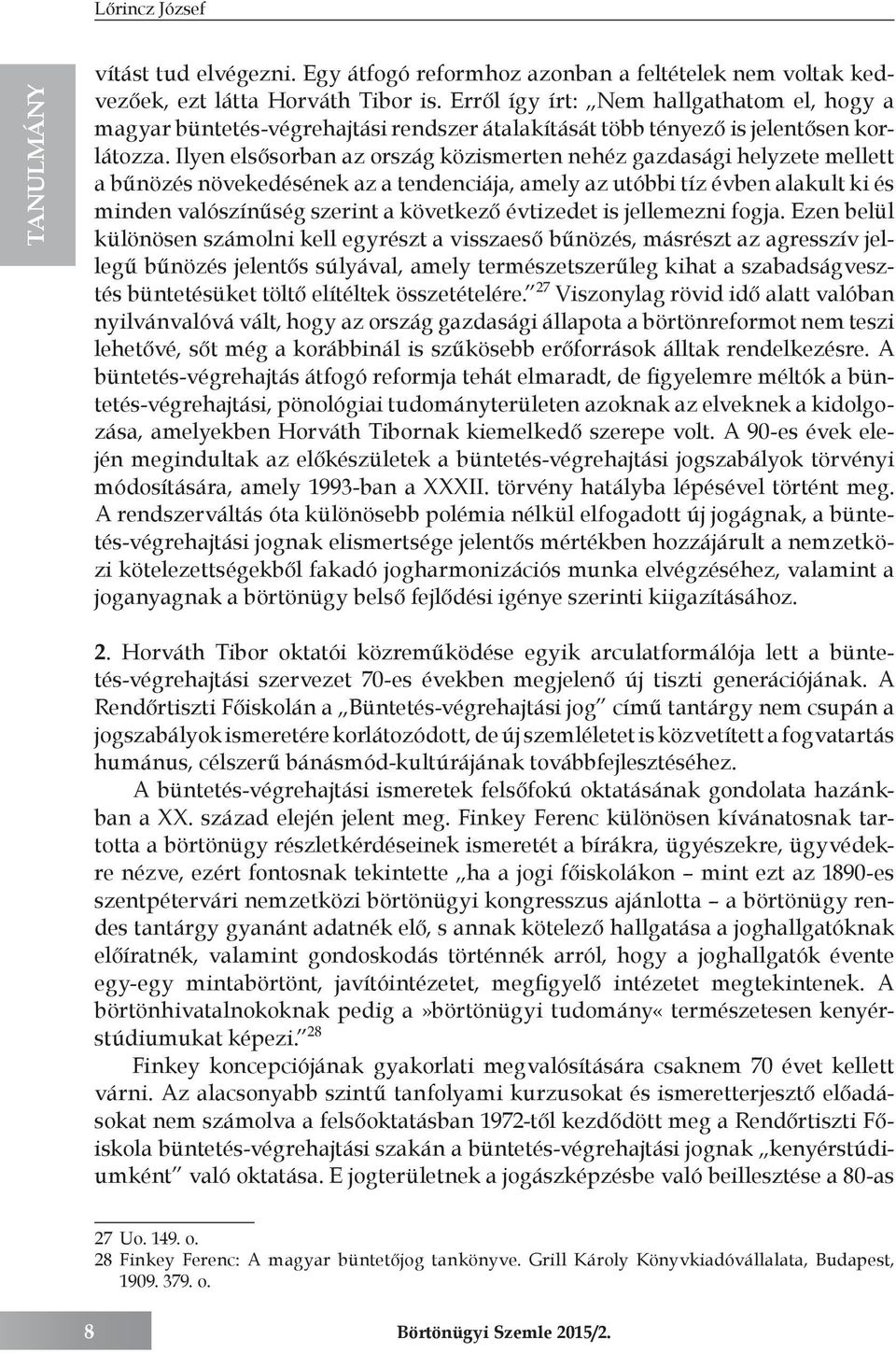 Ilyen elsősorban az ország közismerten nehéz gazdasági helyzete mellett a bűnözés növekedésének az a tendenciája, amely az utóbbi tíz évben alakult ki és minden valószínűség szerint a következő