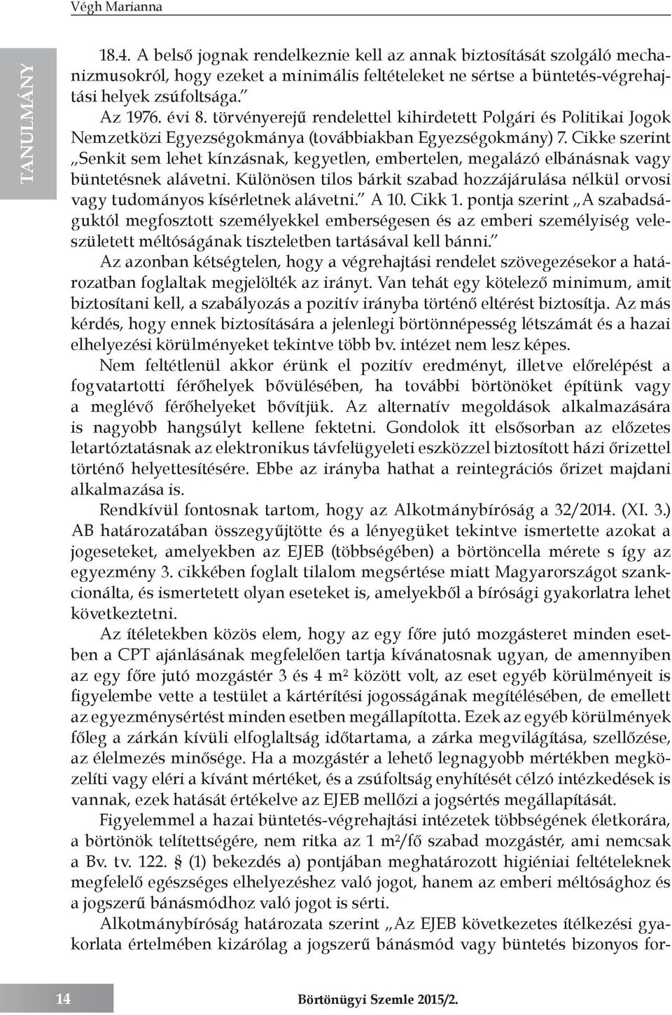 törvényerejű rendelettel kihirdetett Polgári és Politikai Jogok Nemzetközi Egyezségokmánya (továbbiakban Egyezségokmány) 7.