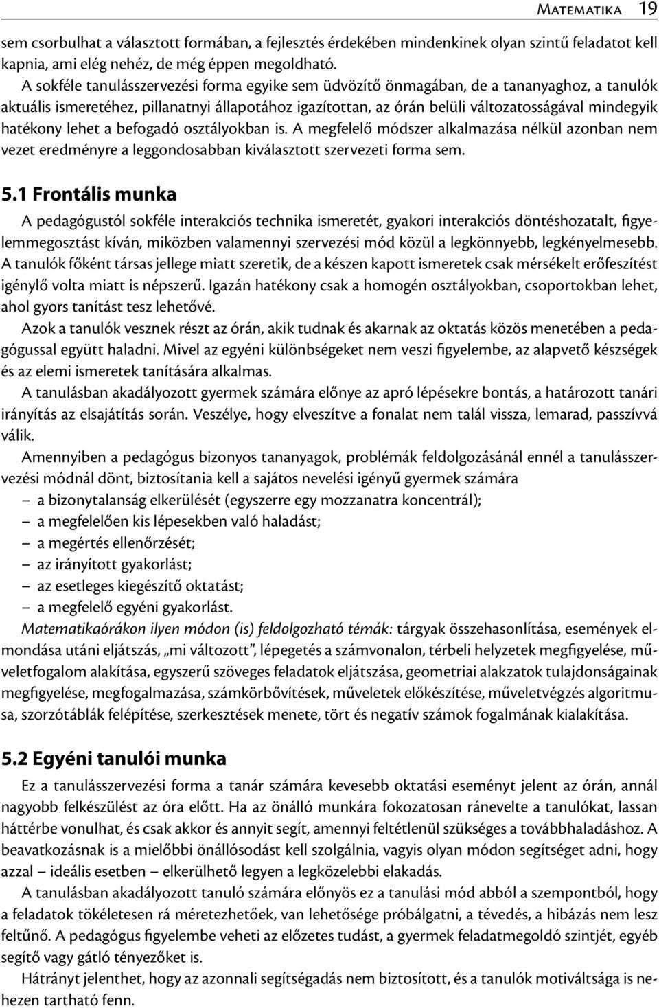 hatékony lehet a befogadó osztályokban is. A megfelelő módszer alkalmazása nélkül azonban nem vezet eredményre a leggondosabban kiválasztott szervezeti forma sem. 5.