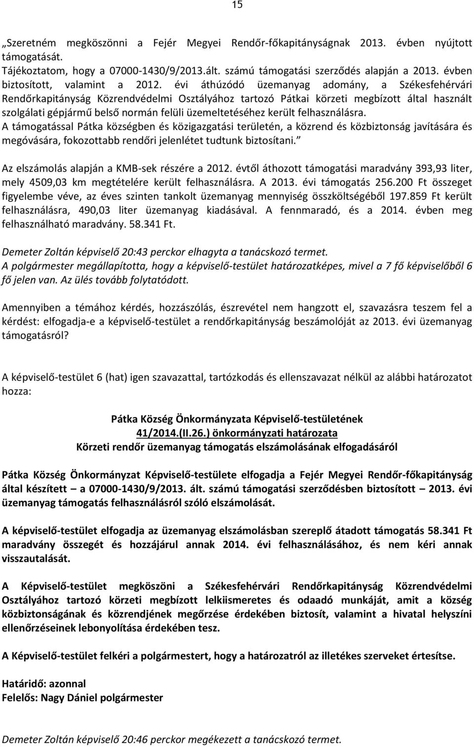 évi áthúzódó üzemanyag adomány, a Székesfehérvári Rendőrkapitányság Közrendvédelmi Osztályához tartozó Pátkai körzeti megbízott által használt szolgálati gépjármű belső normán felüli üzemeltetéséhez