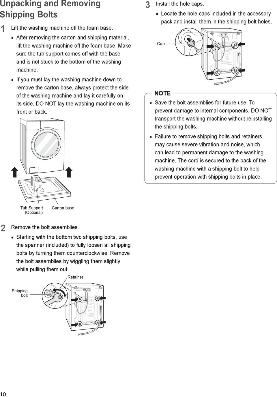 If you must lay the washing machine down to remove the carton base, always protect the side of the washing machine and lay it carefully on its side.