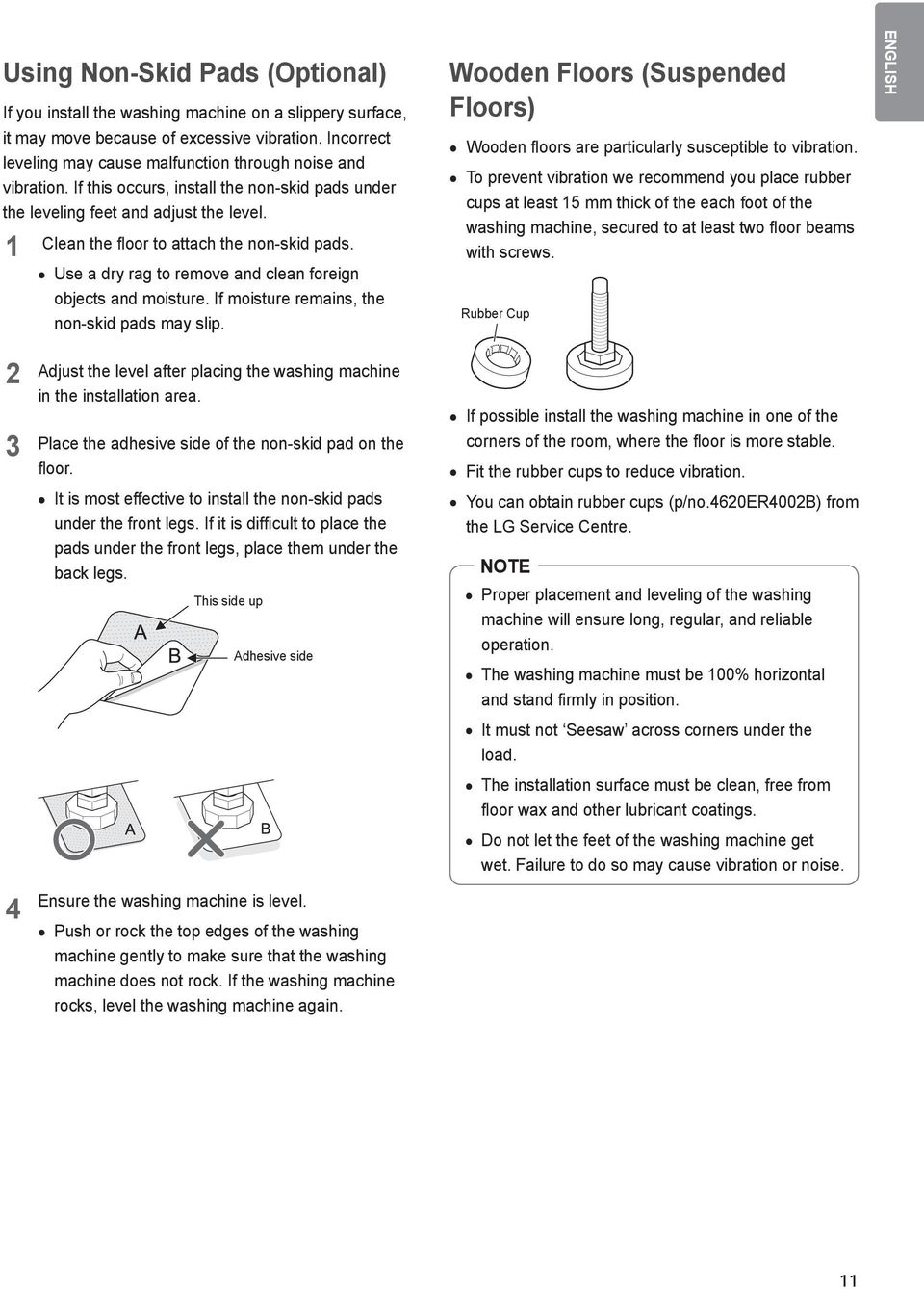 1 Clean the floor to attach the non-skid pads. Use a dry rag to remove and clean foreign objects and moisture. If moisture remains, the non-skid pads may slip.