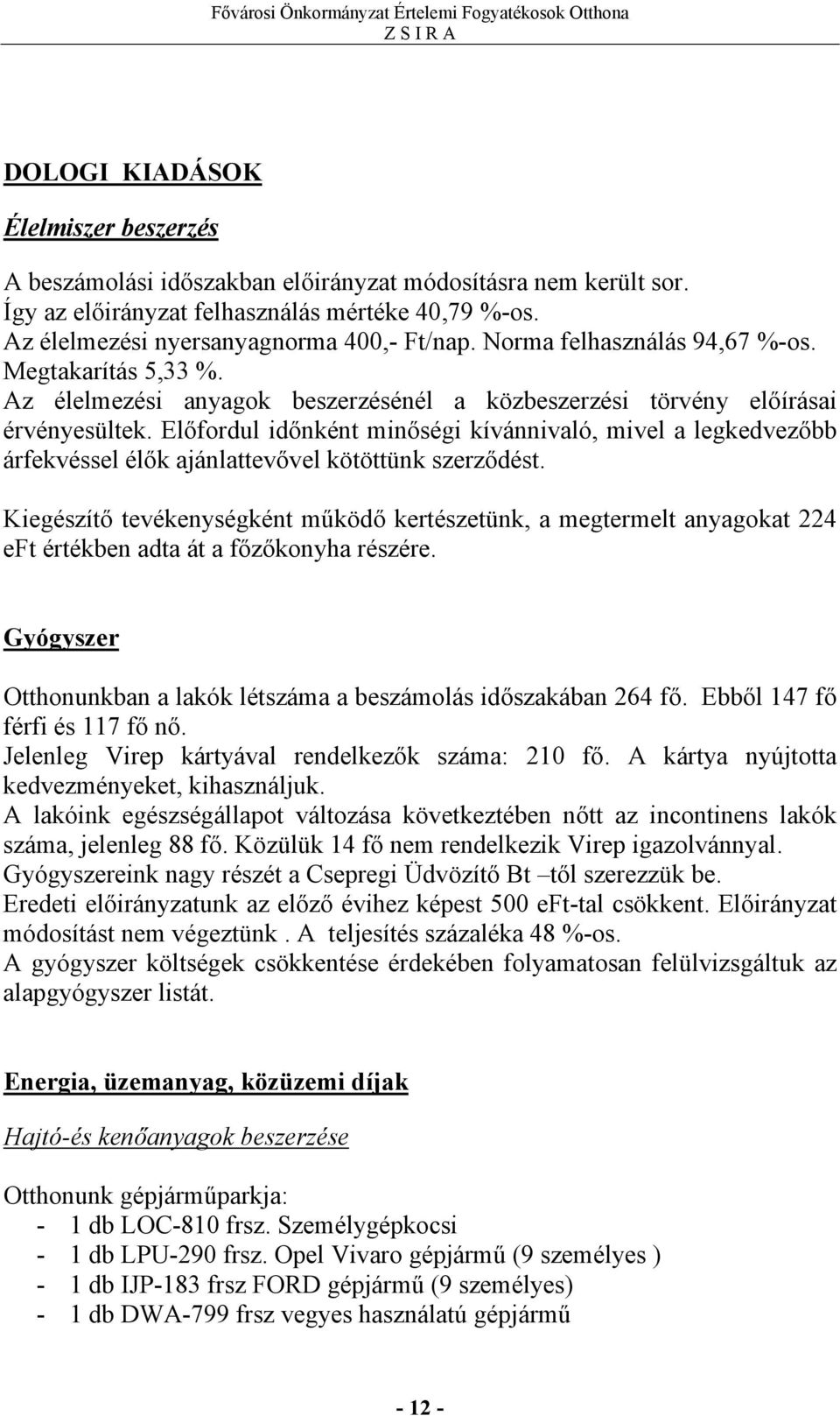 Előfordul időnként minőségi kívánnivaló, mivel a legkedvezőbb árfekvéssel élők ajánlattevővel kötöttünk szerződést.