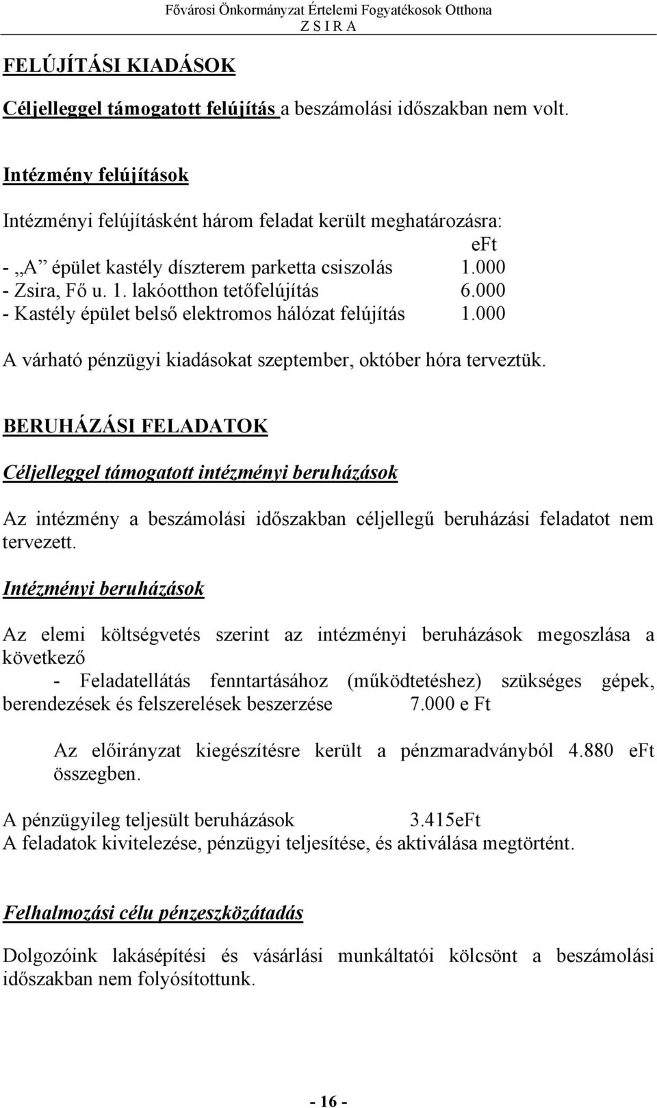 000 - Kastély épület belső elektromos hálózat felújítás 1.000 A várható pénzügyi kiadásokat szeptember, október hóra terveztük.