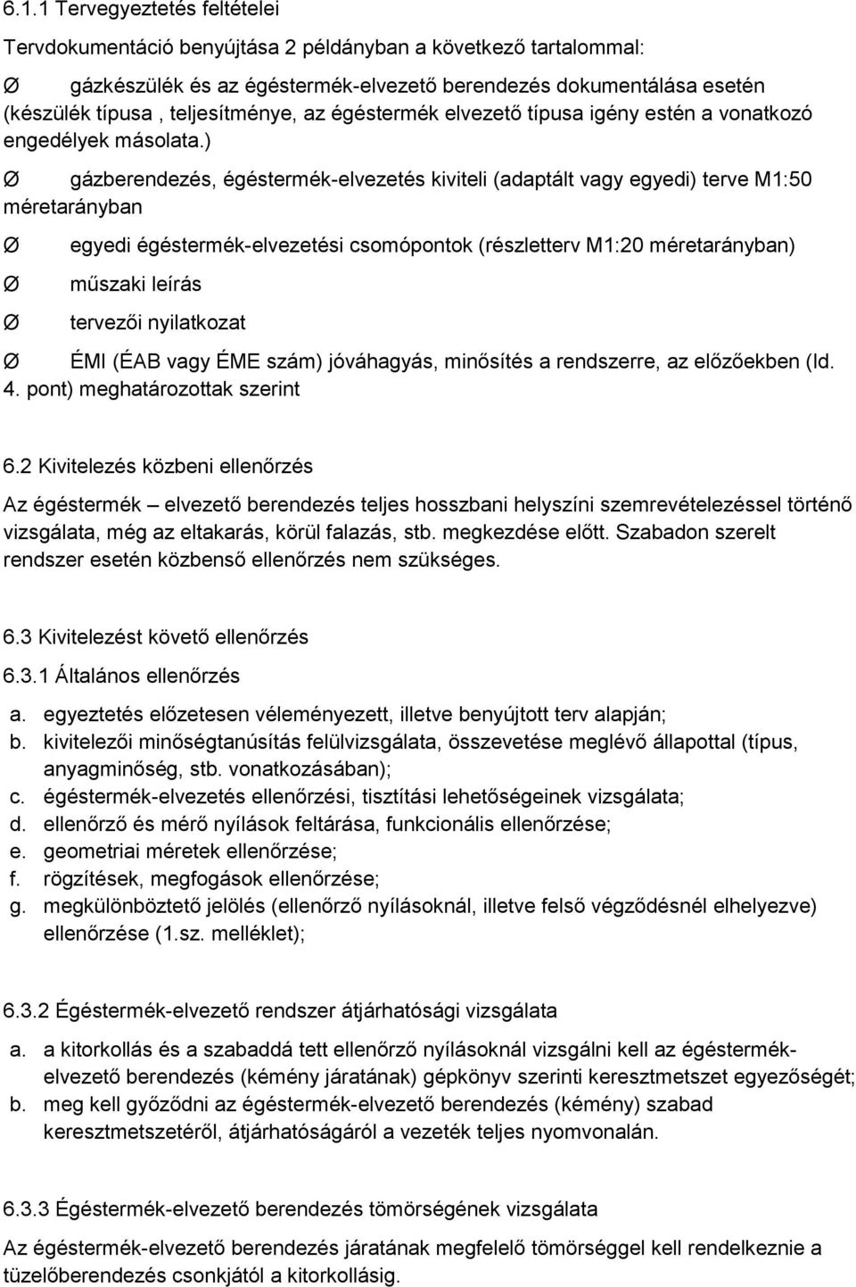 ) gázberendezés, égéstermék-elvezetés kiviteli (adaptált vagy egyedi) terve M1:50 méretarányban egyedi égéstermék-elvezetési csomópontok (részletterv M1:20 méretarányban) műszaki leírás tervezői