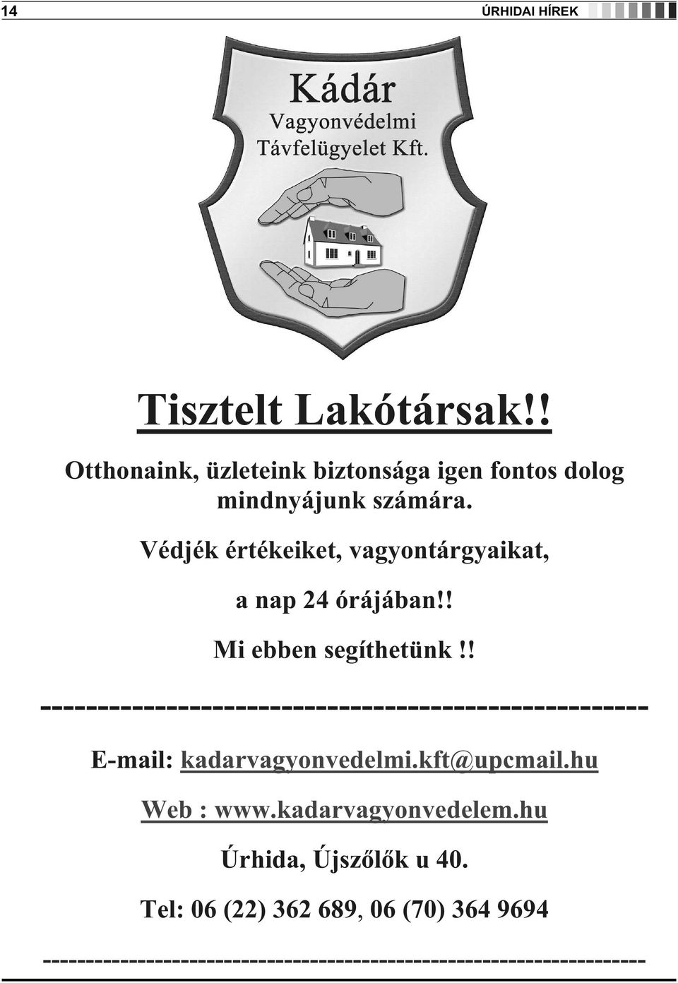 ! ----------------------------------------------------- E-mail: kadarvagyonvedelmi.kft@upcmail.hu Web : www.