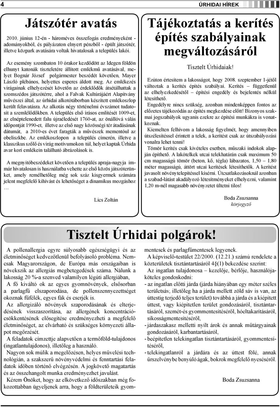 Az esemény szombaton 10 órakor kezdődött az Idegen földön elhunyt katonák tiszteletére állított emlékmű avatásával, melyet Bognár József polgármester beszédét követően, Mayer László plébános,