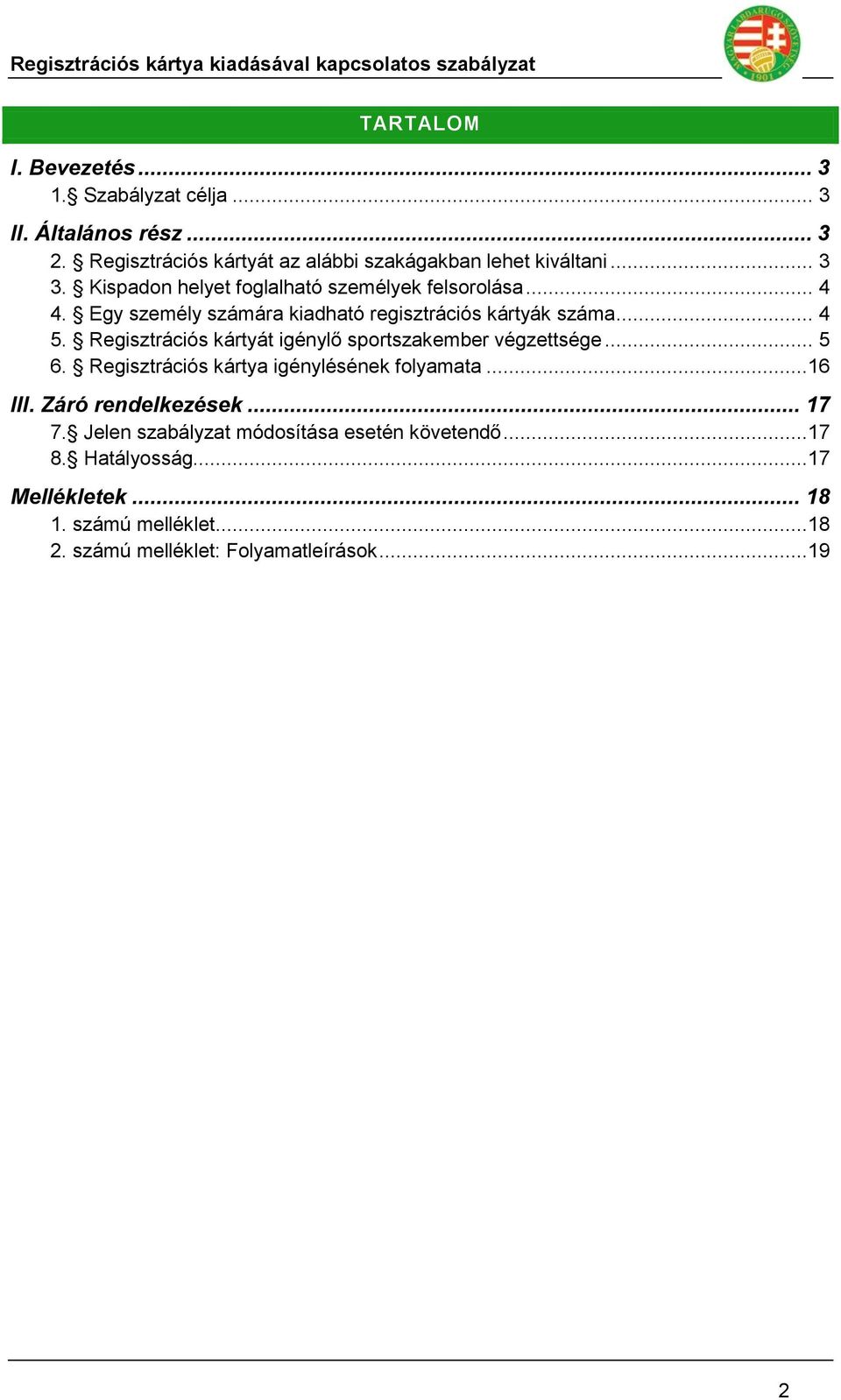 Regisztrációs kártyát igénylő sportszakember végzettsége... 5 6. Regisztrációs kártya igénylésének folyamata...16 III. Záró rendelkezések.