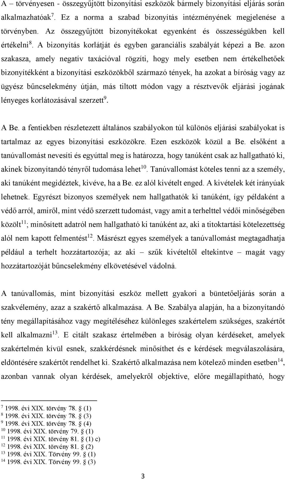 azon szakasza, amely negatív taxációval rögzíti, hogy mely esetben nem értékelhetőek bizonyítékként a bizonyítási eszközökből származó tények, ha azokat a bíróság vagy az ügyész bűncselekmény útján,