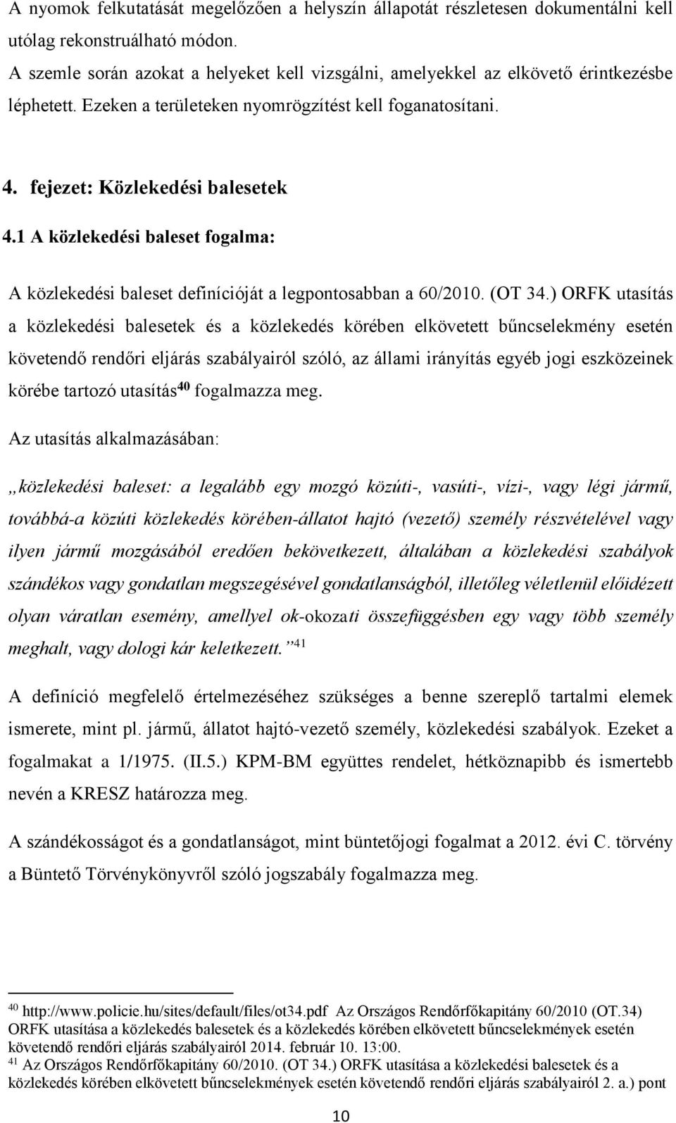 1 A közlekedési baleset fogalma: A közlekedési baleset definícióját a legpontosabban a 60/2010. (OT 34.