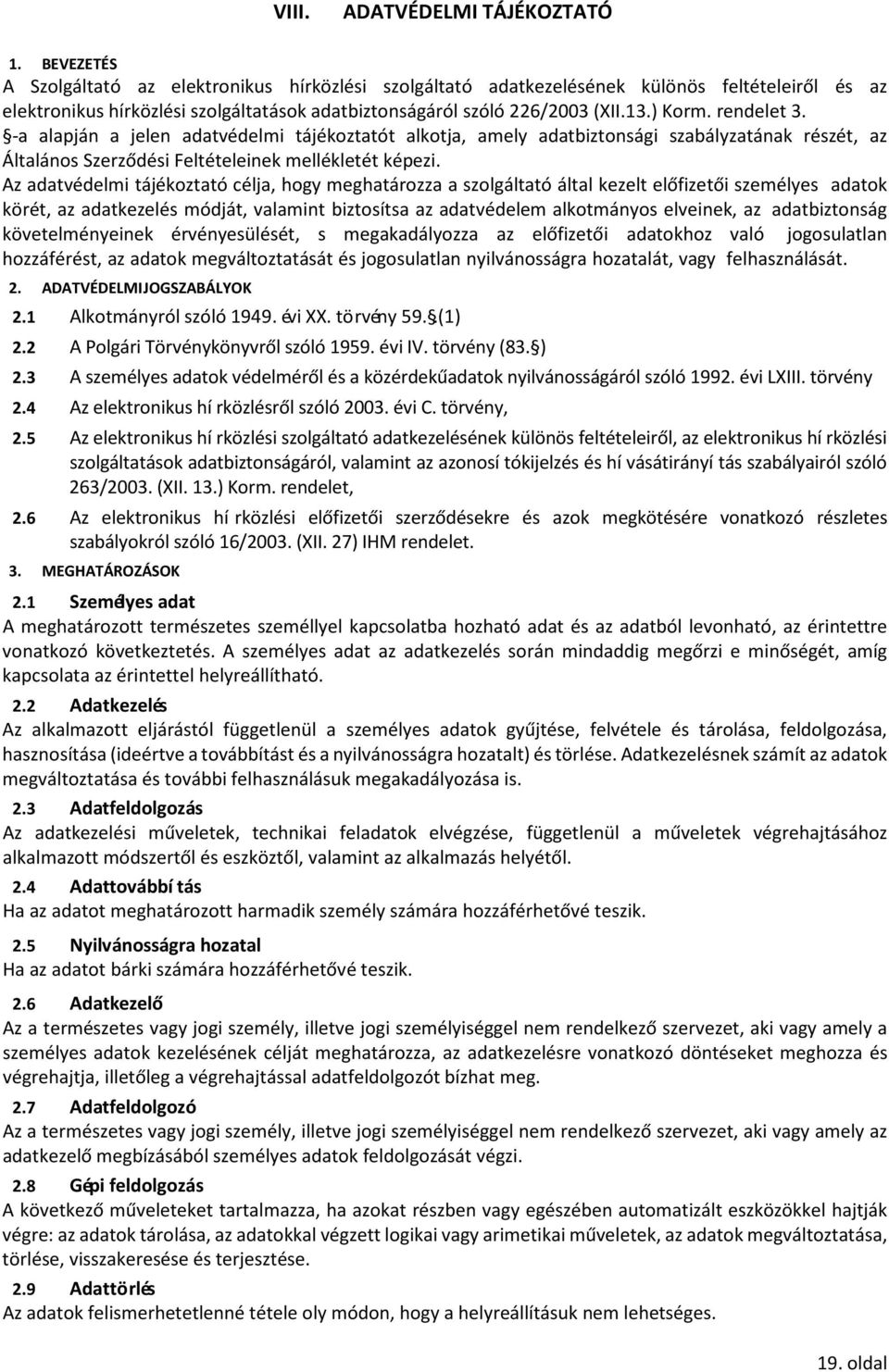 rendelet 3. -a alapján a jelen adatvédelmi tájékoztatót alkotja, amely adatbiztonsági szabályzatának részét, az Általános Szerződési Feltételeinek mellékletét képezi.