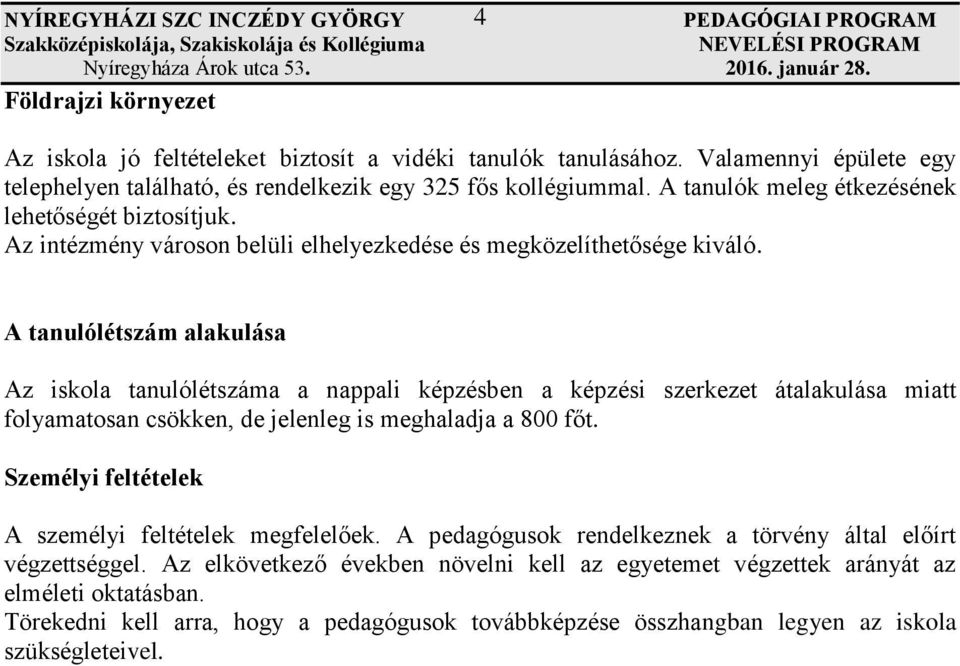 Az intézmény városon belüli elhelyezkedése és megközelíthetősége kiváló.