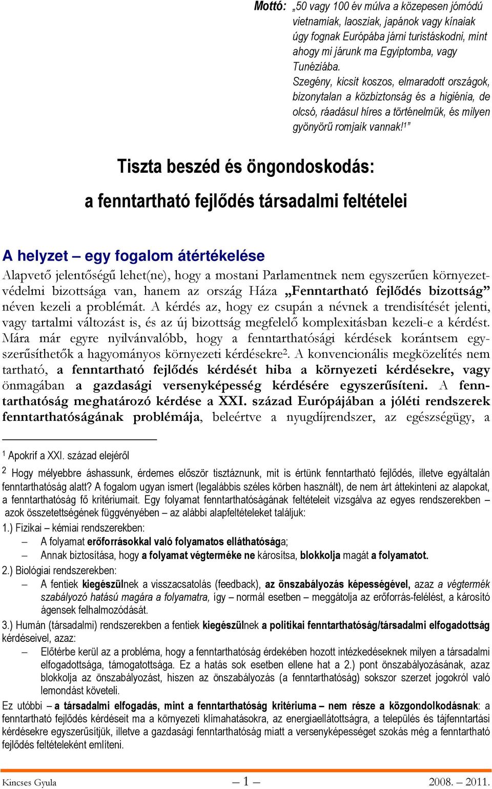 1 Tiszta beszéd és öngondoskodás: a fenntartható fejlődés társadalmi feltételei A helyzet egy fogalom átértékelése Alapvető jelentőségű lehet(ne), hogy a mostani Parlamentnek nem egyszerűen