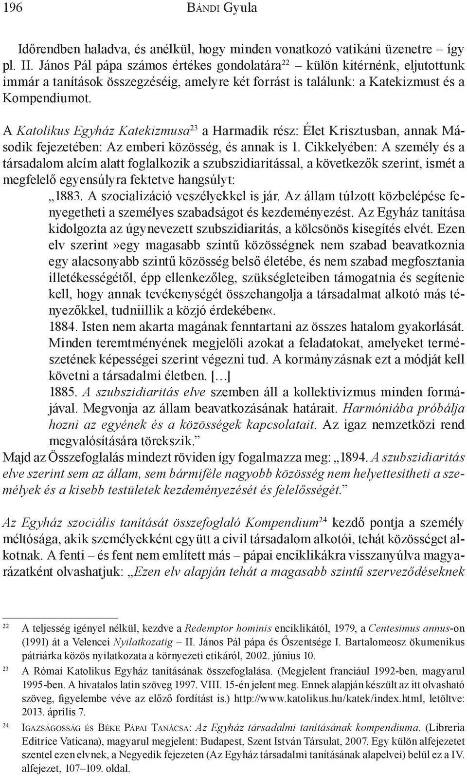 A Katolikus Egyház Katekizmusa 23 a Harmadik rész: Élet Krisztusban, annak Második fejezetében: Az emberi közösség, és annak is 1.