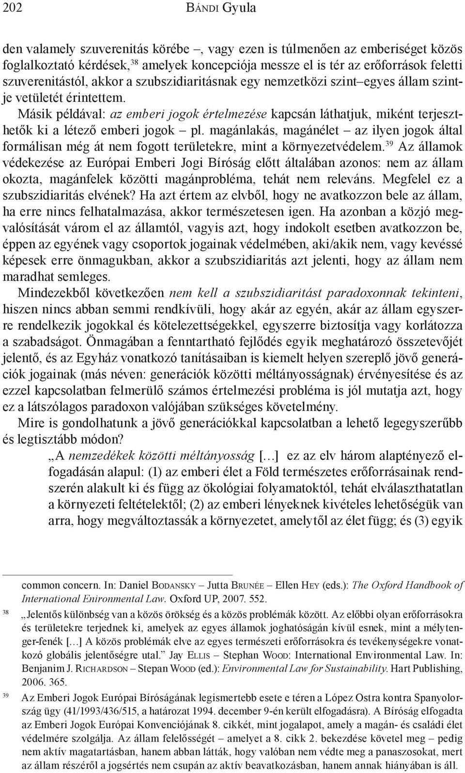 Másik példával: az emberi jogok értelmezése kapcsán láthatjuk, miként terjeszthetők ki a létező emberi jogok pl.