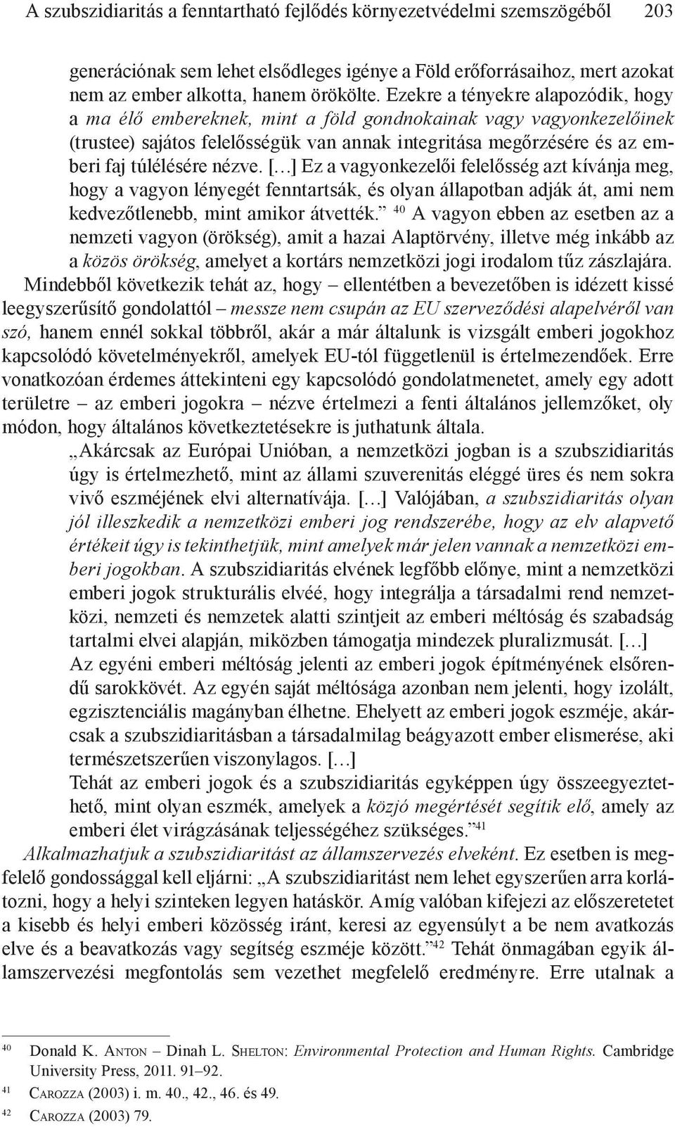 nézve. [ ] Ez a vagyonkezelői felelősség azt kívánja meg, hogy a vagyon lényegét fenntartsák, és olyan állapotban adják át, ami nem kedvezőtlenebb, mint amikor átvették.