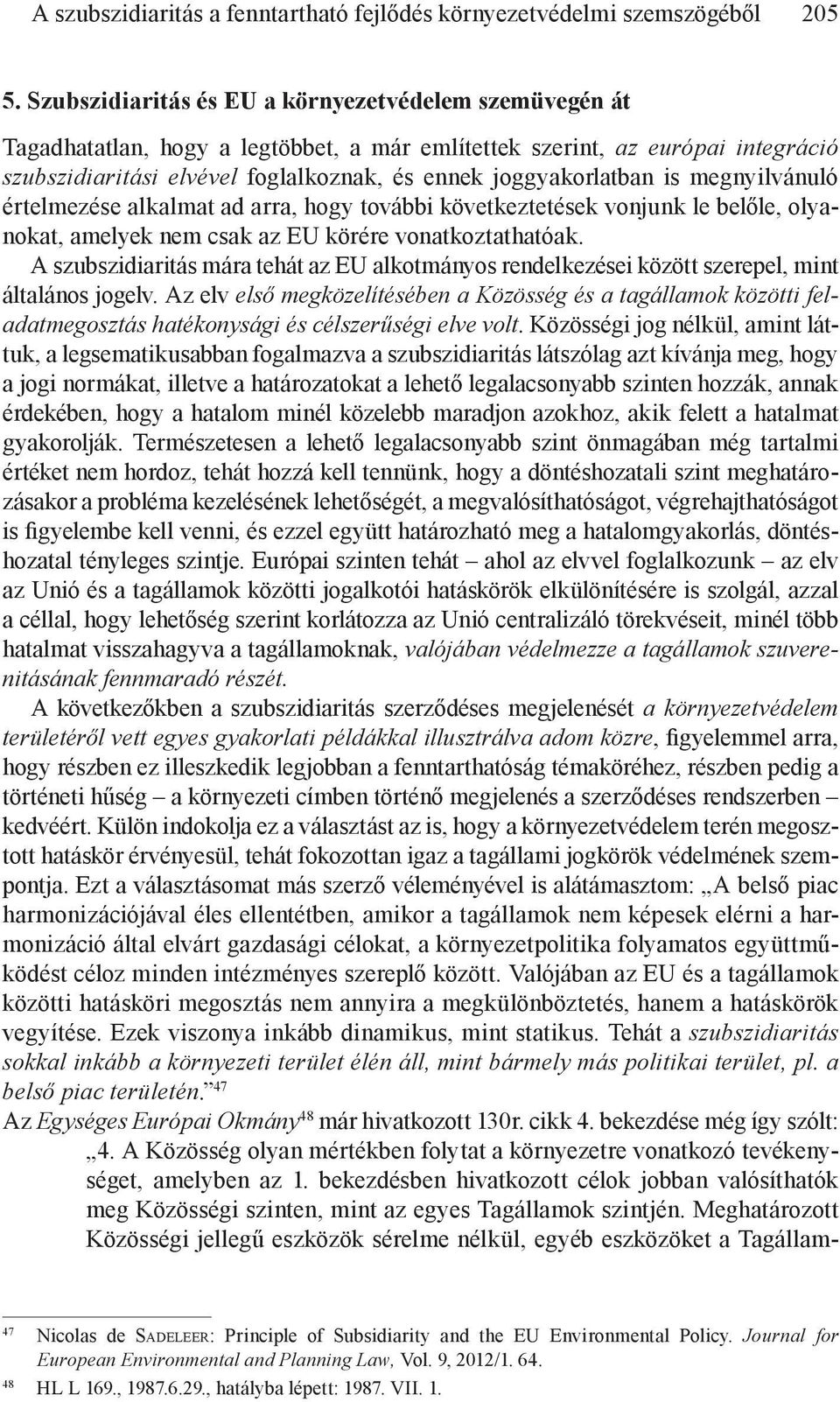 is megnyilvánuló értelmezése alkalmat ad arra, hogy további következtetések vonjunk le belőle, olyanokat, amelyek nem csak az EU körére vonatkoztathatóak.