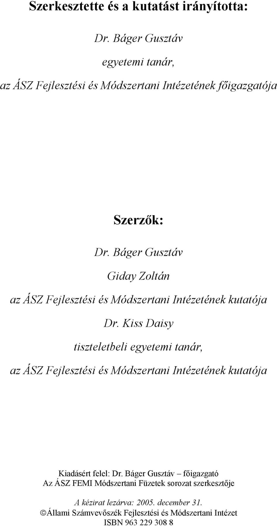 Báger Gusztáv Giday Zoltán az ÁSZ Fejlesztési és Módszertani Intézetének kutatója Dr.