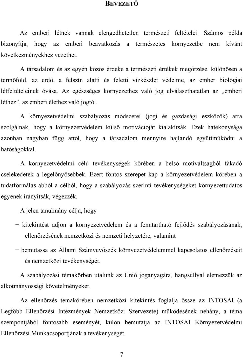 Az egészséges környezethez való jog elválaszthatatlan az emberi léthez, az emberi élethez való jogtól.