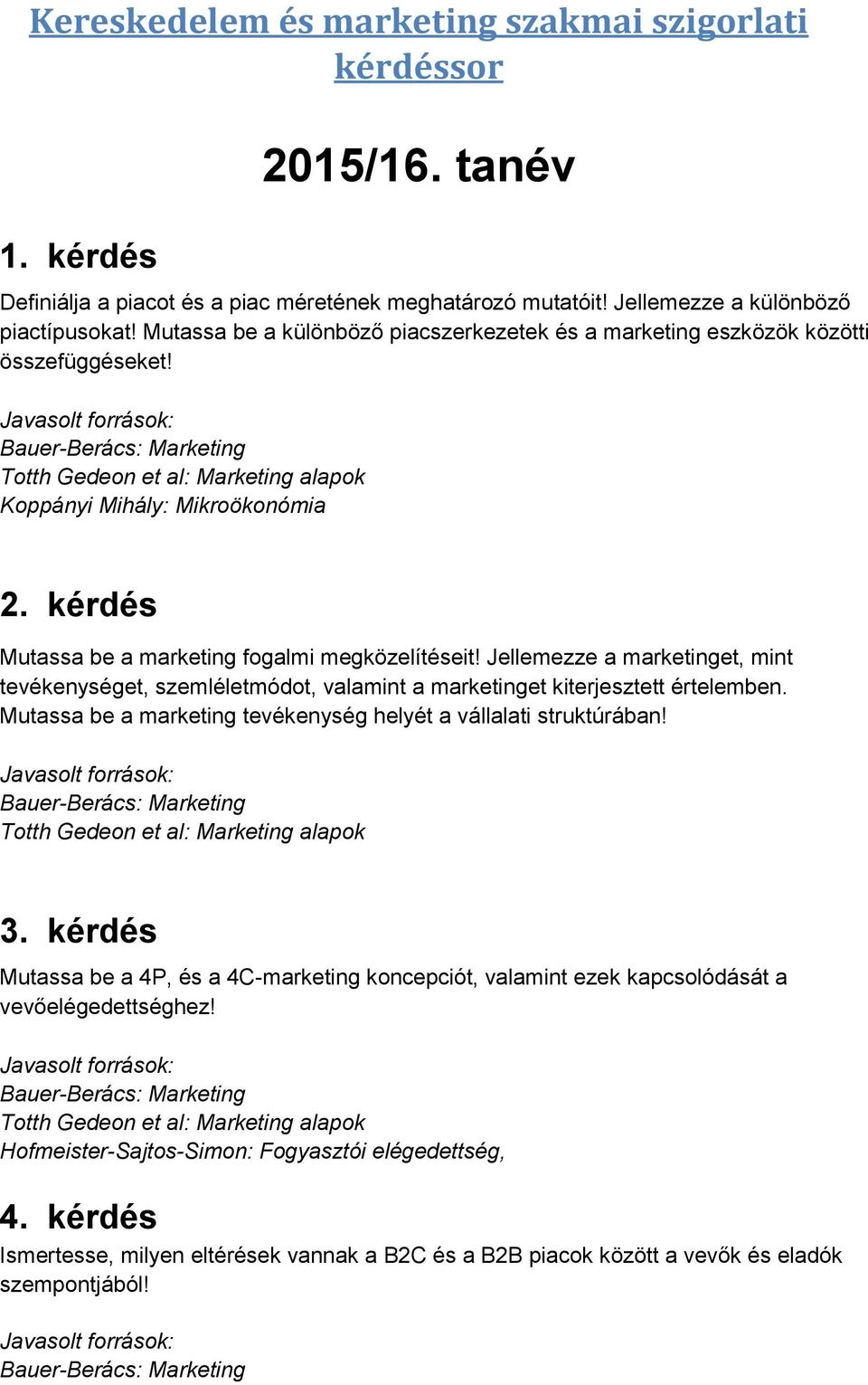 Jellemezze a marketinget, mint tevékenységet, szemléletmódot, valamint a marketinget kiterjesztett értelemben. Mutassa be a marketing tevékenység helyét a vállalati struktúrában! 3.