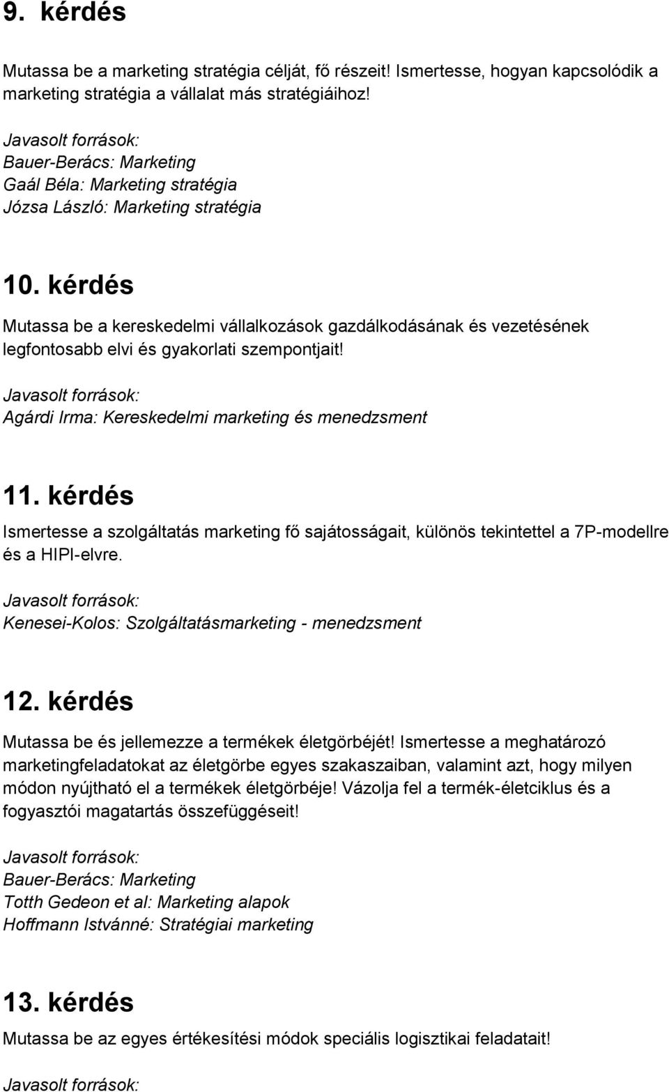 Agárdi Irma: Kereskedelmi marketing és menedzsment 11. kérdés Ismertesse a szolgáltatás marketing fő sajátosságait, különös tekintettel a 7P-modellre és a HIPI-elvre.
